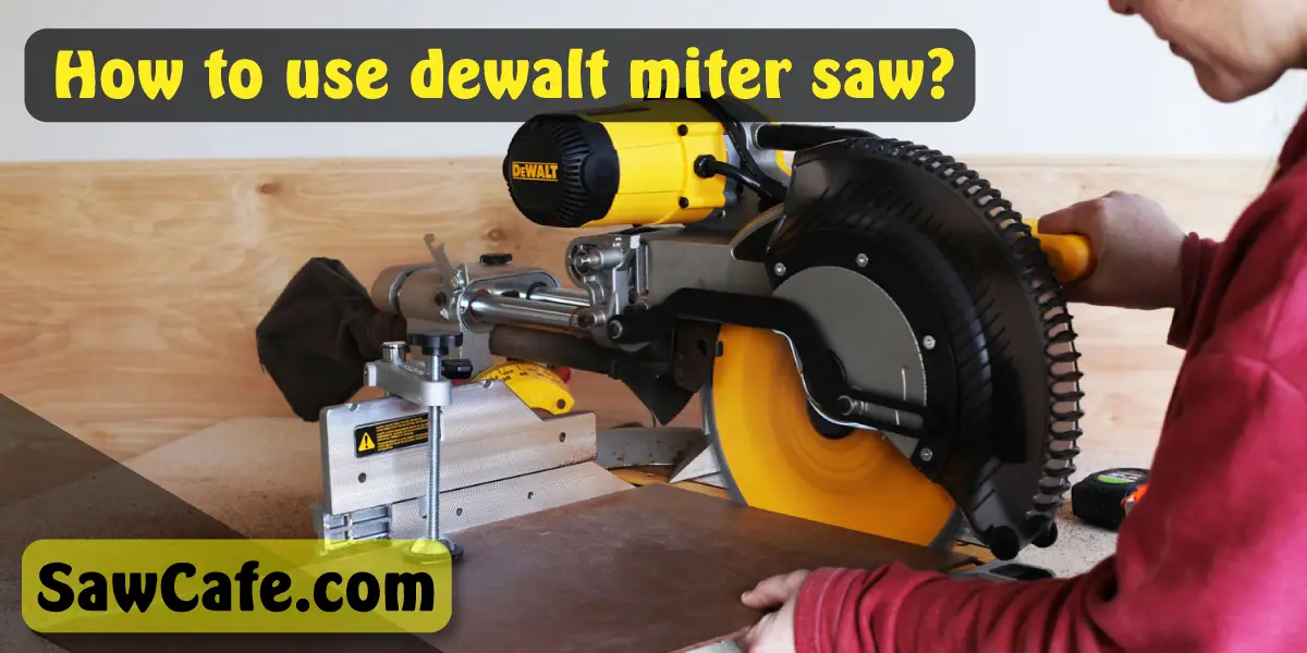 How to Use DEWALT Miter Saw? – Safety Tips