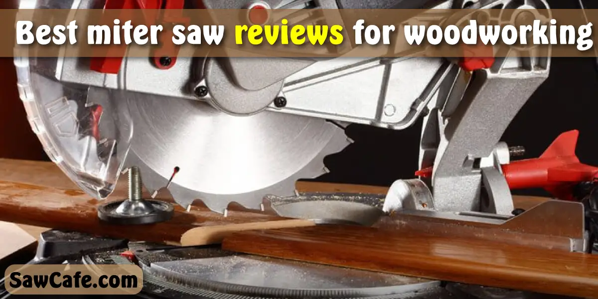 Top 8 Reviews of Best Miter Saw for Fine Woodworking