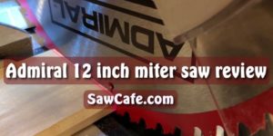 ADMIRAL 12 INCH MITER SAW REVIEW