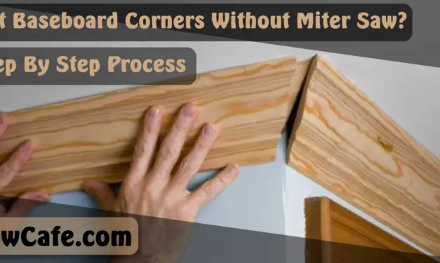 How to Cut Baseboard Corners Without Miter Saw?