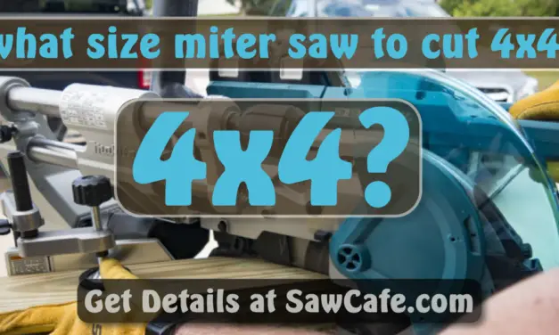 What Size Miter Saw to Cut 4X4? – 4×4 Cutting Guide