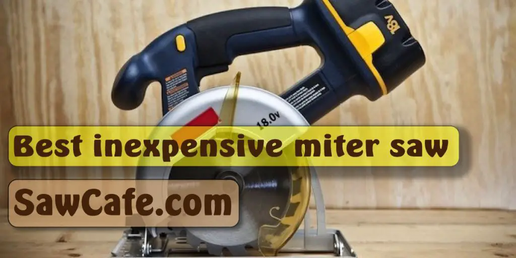 Best Cheap Miter Saw Top Reviews of the Year – Buying Guide