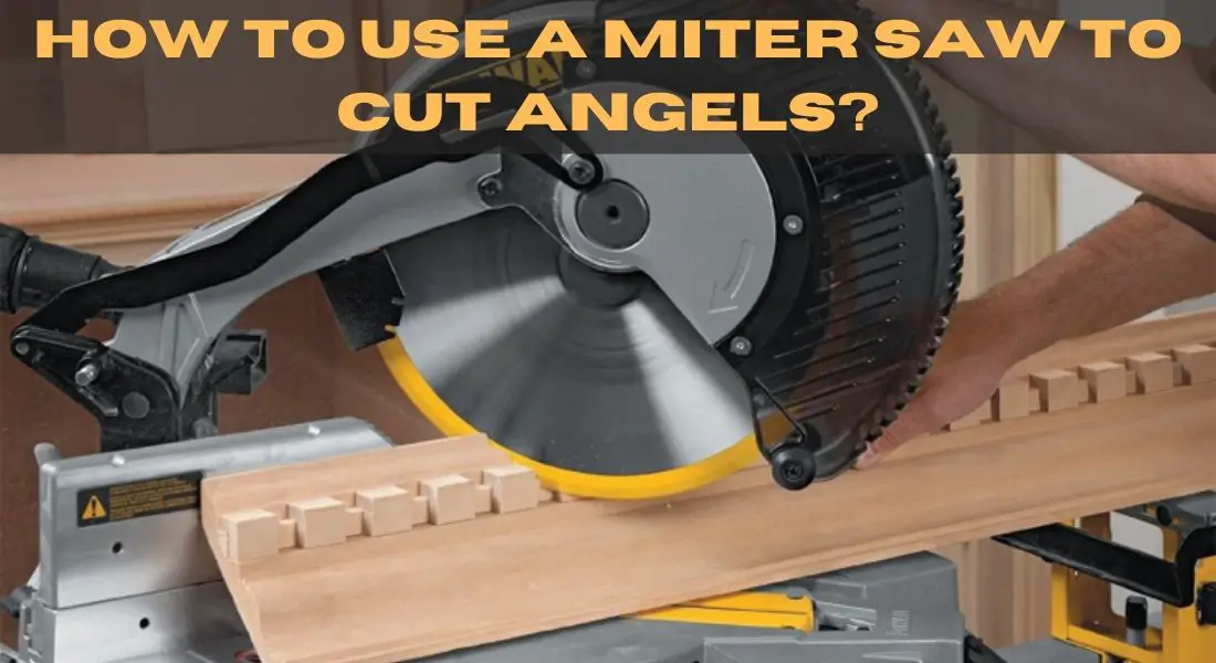 HOW TO USE A MITER SAW TO CUT ANGELS