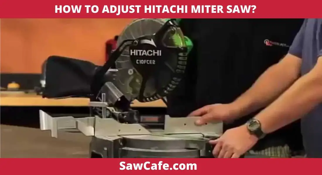 HOW TO ADJUST HITACHI MITER SAW