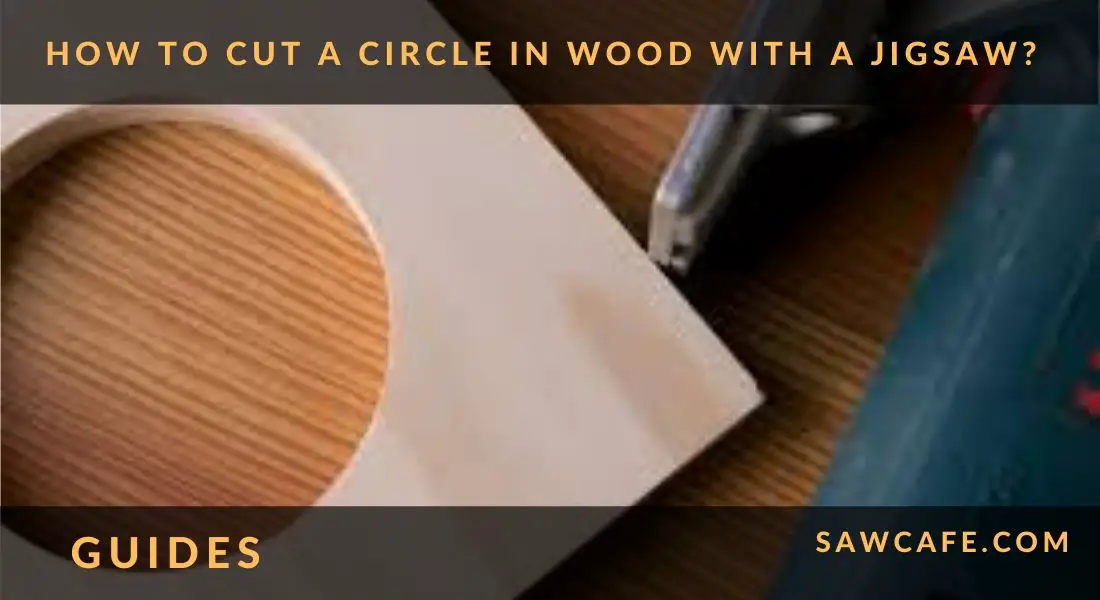 HOW TO CUT A CIRCLE IN WOOD WITH A JIGSAW