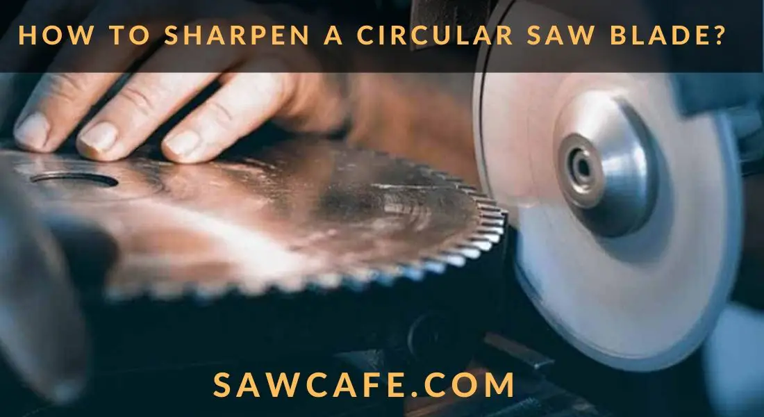 HOW TO SHARPEN A CIRCULAR SAW BLADE