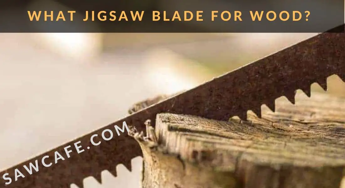 WHAT JIGSAW BLADE FOR WOOD