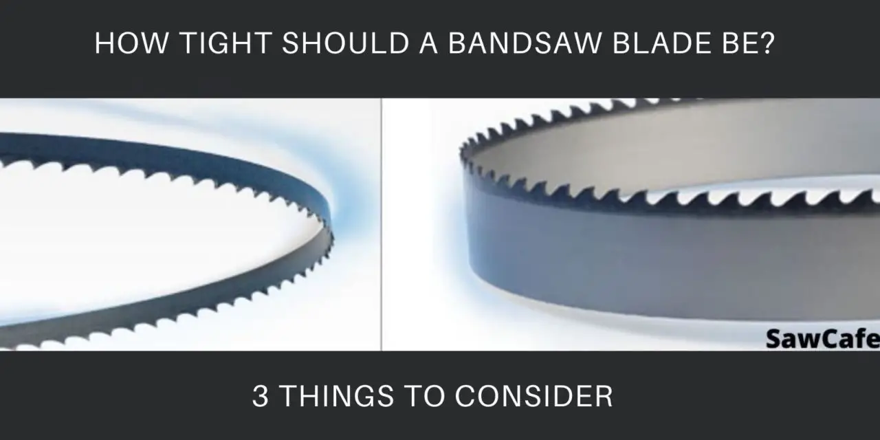 How Tight Should a Bandsaw Blade Be – 3 Things to Consider
