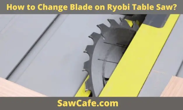 How to Change Blade on Ryobi Table Saw?