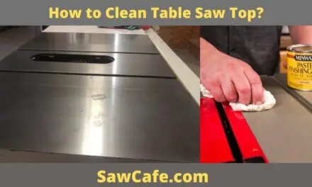 How to Clean Table Saw Top – Two Method to Clean