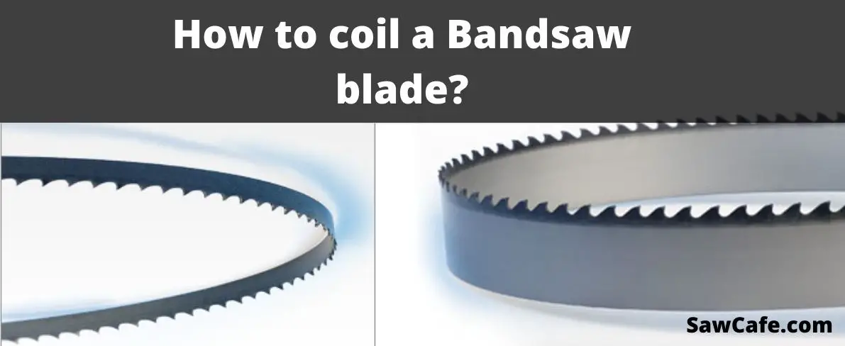 How to coil a Bandsaw blade – Coil a Bandsaw Blade in 6 Steps