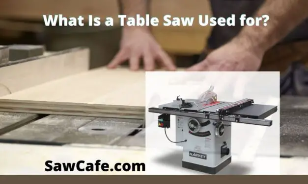 What Is a Table Saw Used for Generally – What Can You Do ?