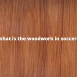 What is the Woodwork in Soccer