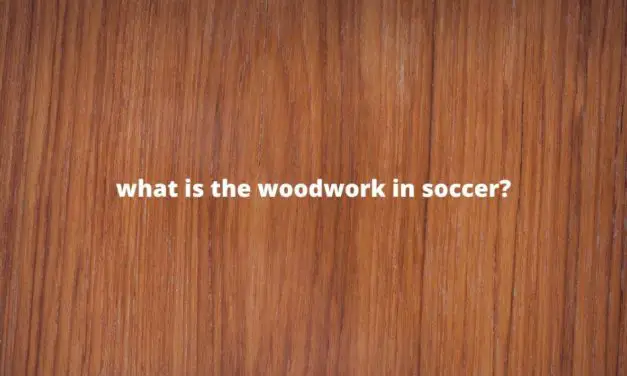 What is the Woodwork in Soccer?
