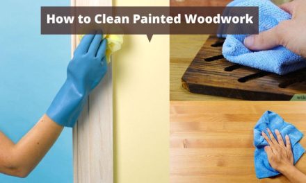 How to Clean Painted Woodwork – Simple Ways to Follow