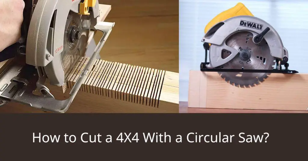 How to Cut a 4X4 With a Circular Saw?